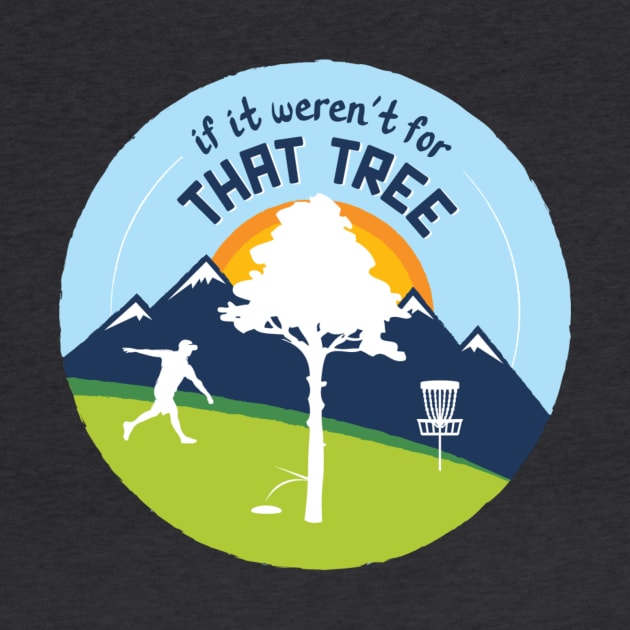 Disc Golf: If It Weren't For That Tree by discgolfdesigns